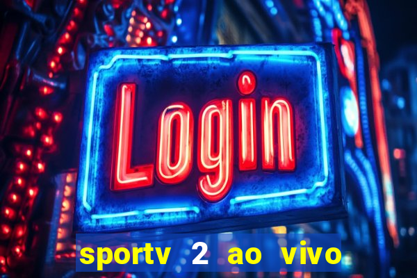 sportv 2 ao vivo futebol play hd